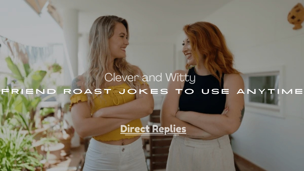 Witty Friend Roast Jokes to Use Anytime