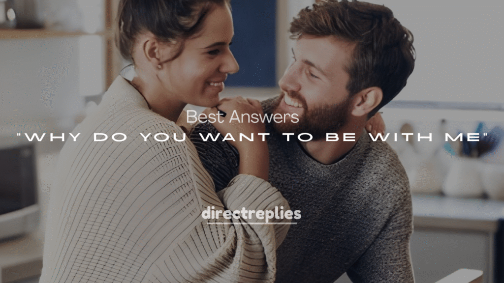 Best Answers to “Why Do You Want to Be with Me?”