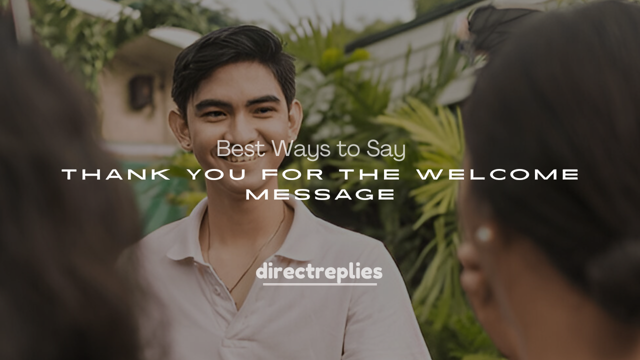 250+ Best Ways to Say Thank You for the Welcome Message