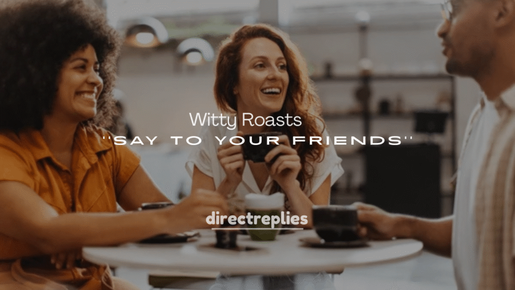 250+ Savage and Witty Roasts to Say to Your Friends