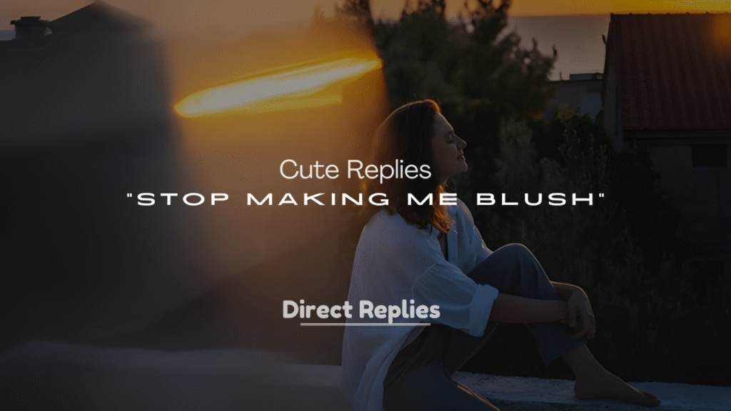 250+ Cute Replies to “Stop Making Me Blush”