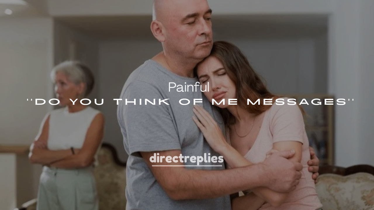 250+ Painful Do You Think of Me Messages