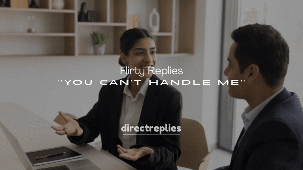 Flirty Replies to "You Can’t Handle Me"