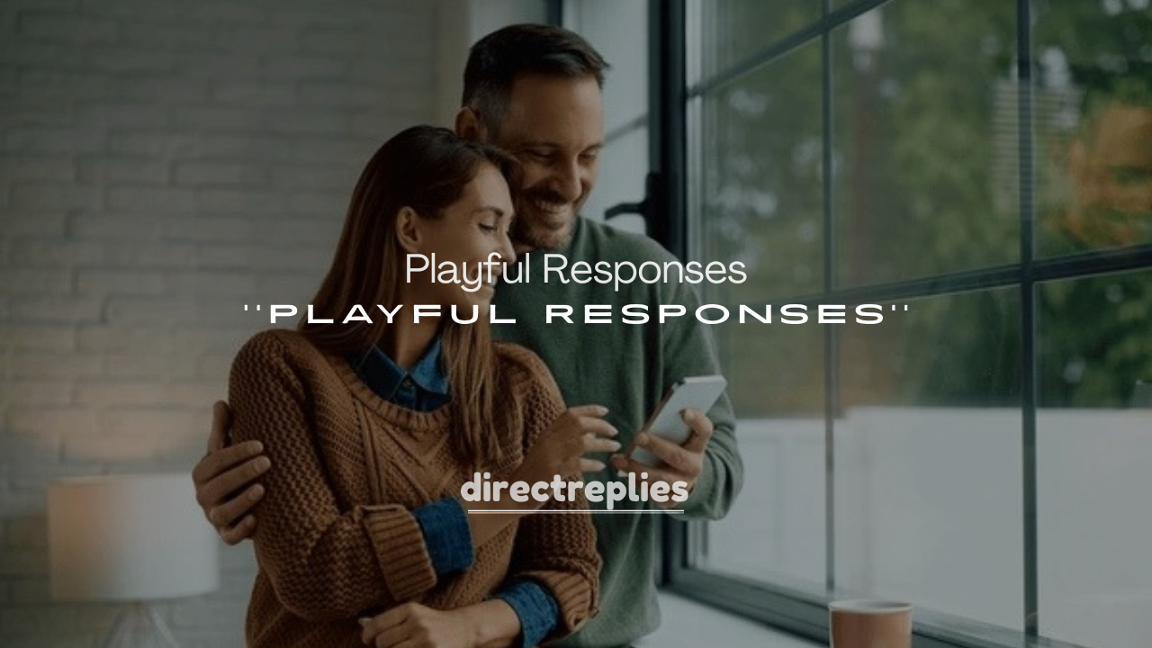 250+Playful Responses for No Text Back