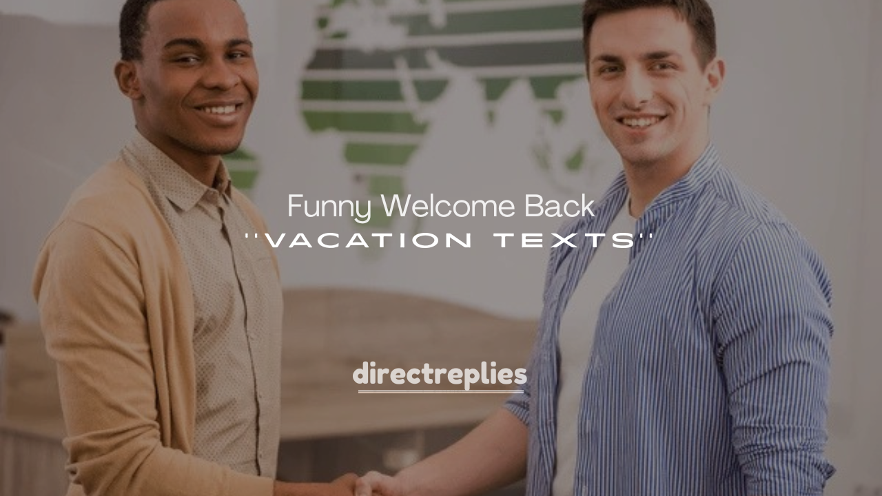 250+ Funny Welcome Back from Vacation Texts