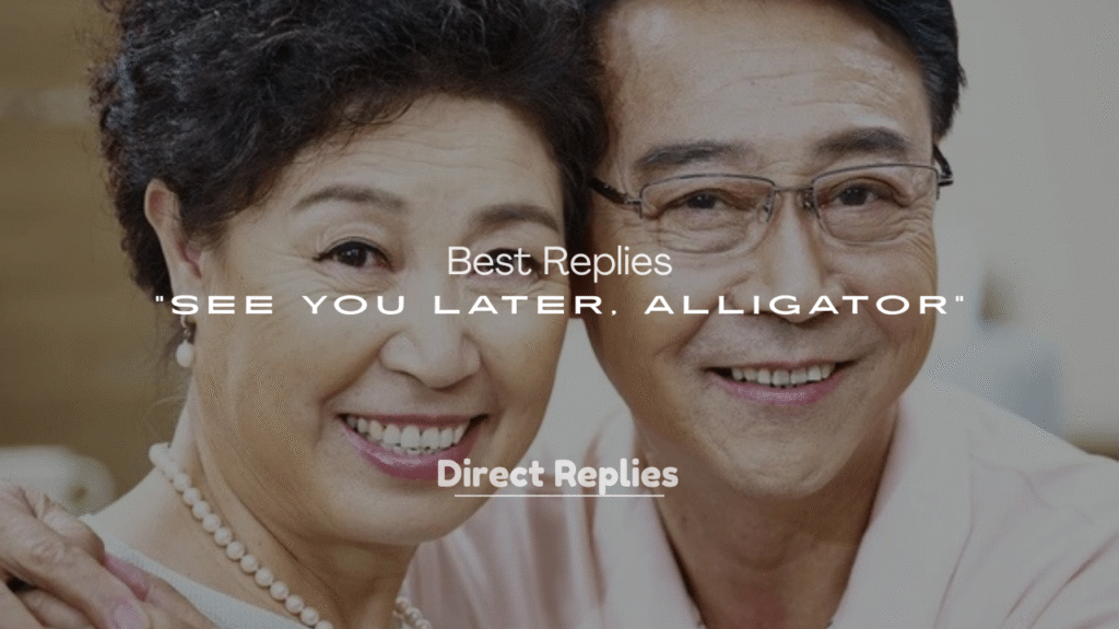 Best Replies to “See You Later, Alligator”