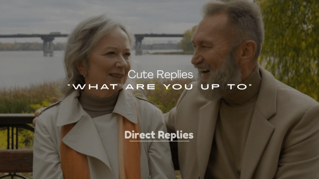 250+ Cute Replies to “What Are You Up To”