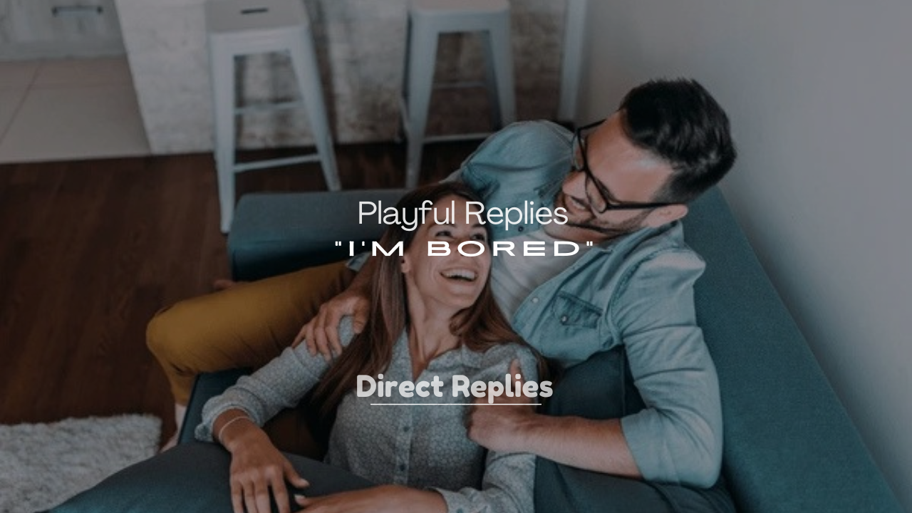 250+ Playful Replies to “I’m Bored”