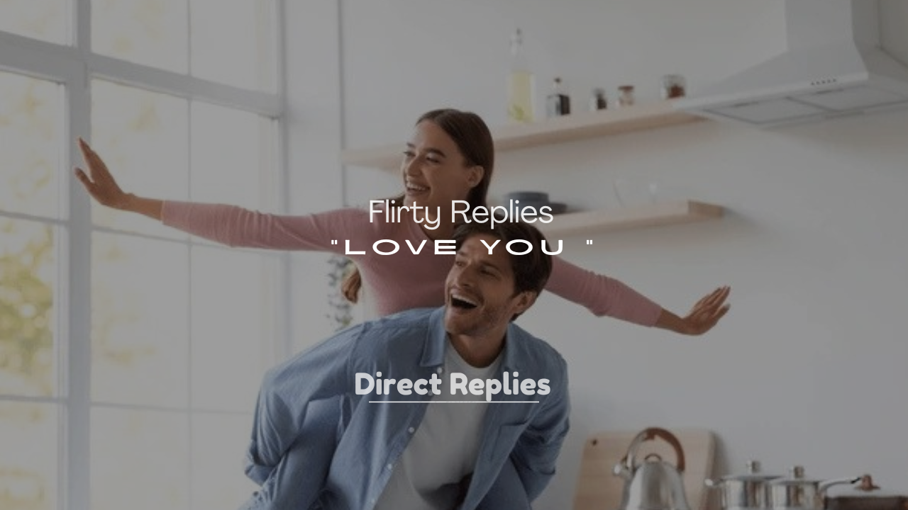 250+ Flirty Replies to “Love You”