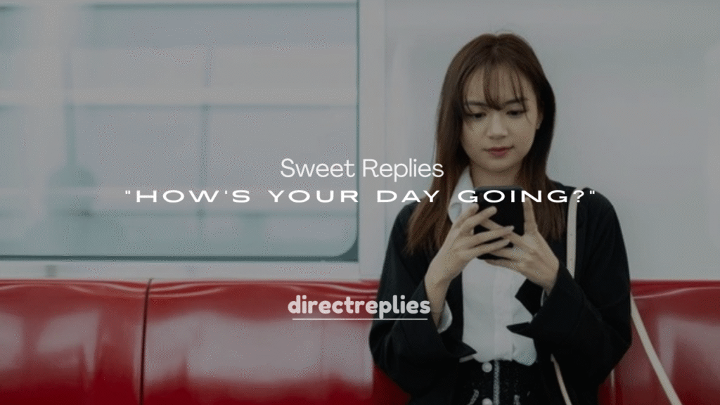 250+ Sweet Replies to How’s Your Day Going?