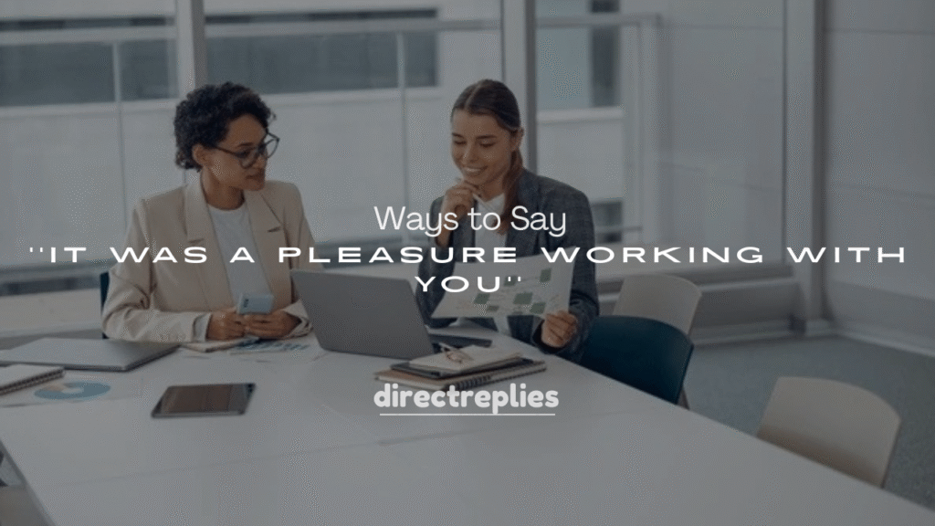 250+ Ways to Say It Was a Pleasure Working With You