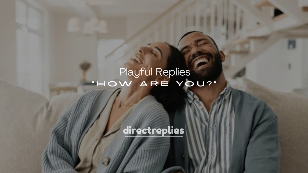 250+ Playful Replies to “How Are You?”