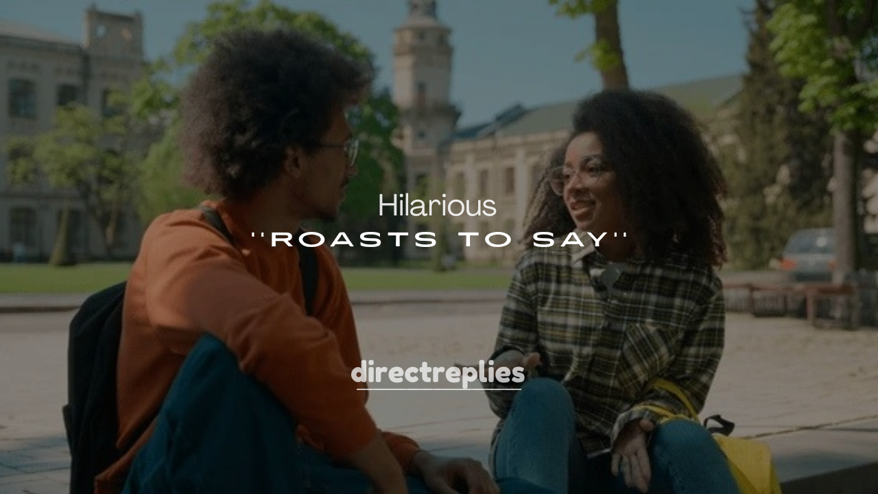 250+ Hilarious Roasts to Say