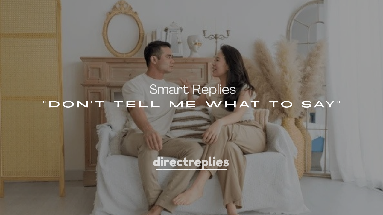 250+ Smart Replies to “Don’t Tell Me What to Say”