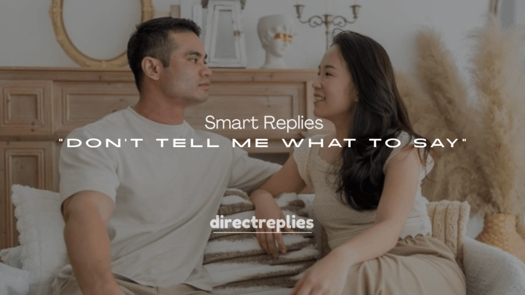 250+ Comebacks to “Don’t Tell Me What to Say”