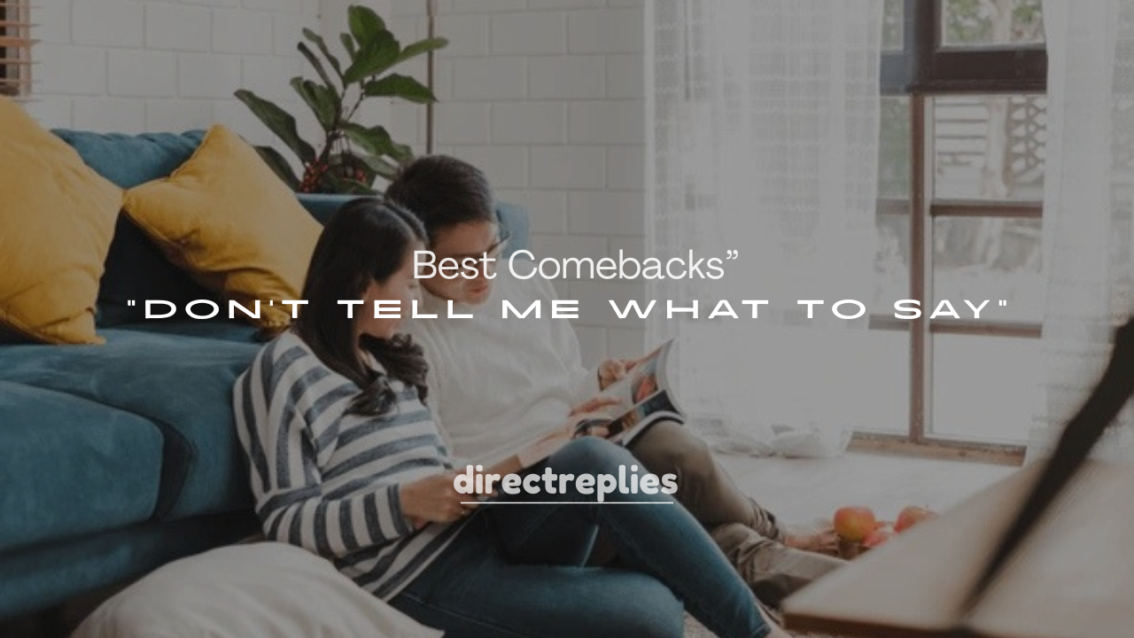 250+ Best Comebacks to “Don’t Tell Me What to Say”