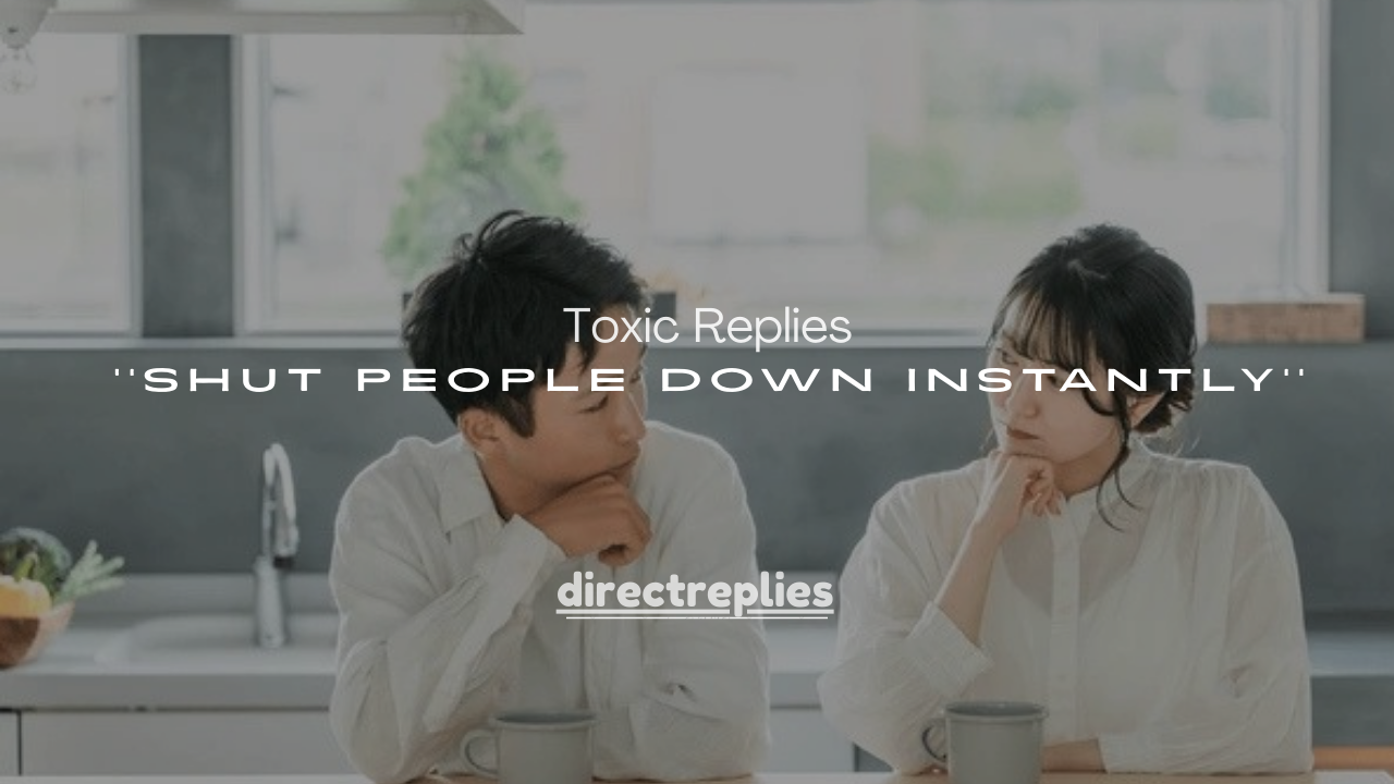 50+ Toxic Replies That Shut People Down Instantly