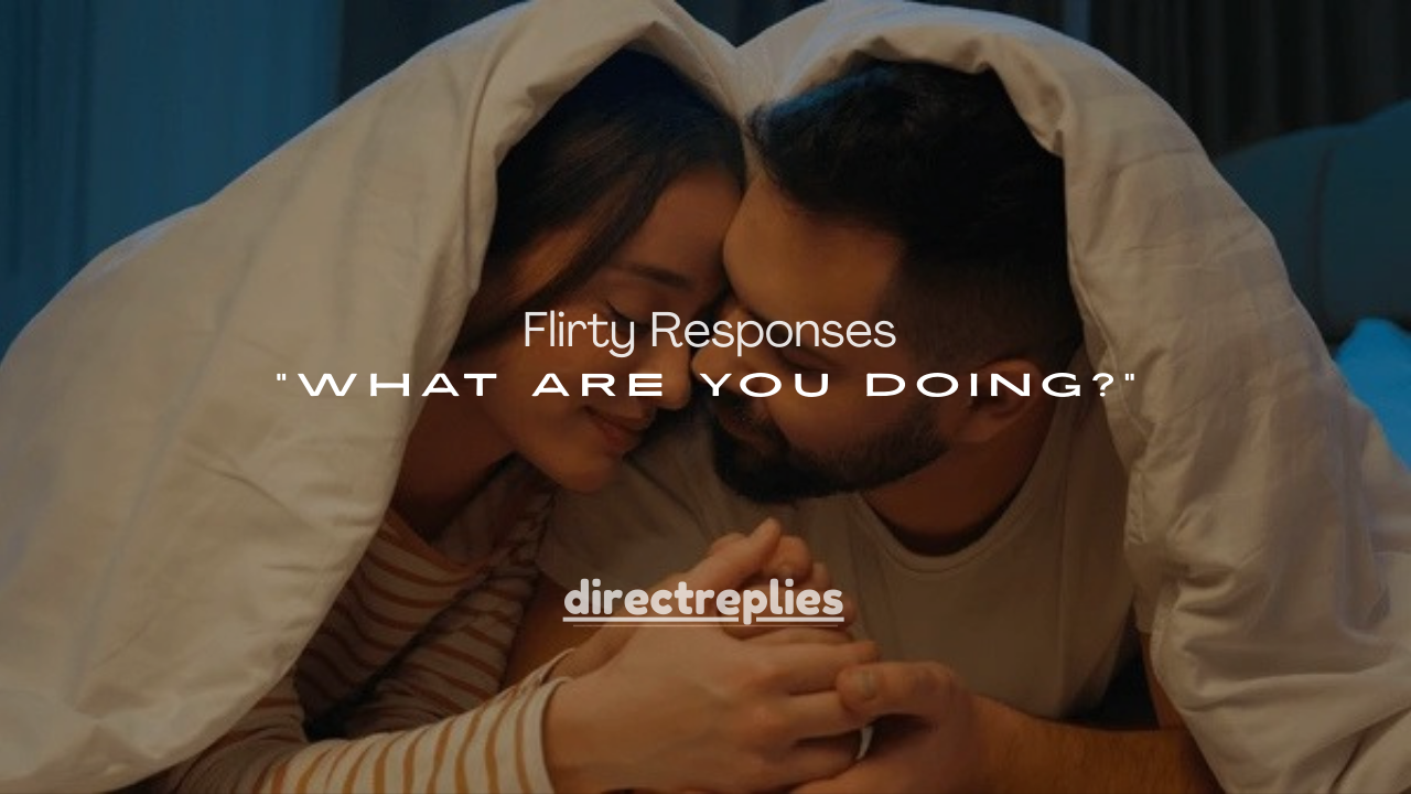  150+ Flirty Responses to “What Are You Doing?” (Cute, Playful & Irresistible)