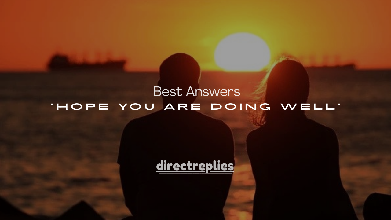 120+ Best Answers to “Hope You Are Doing Well” (Professional, Polite & Casual Replies)