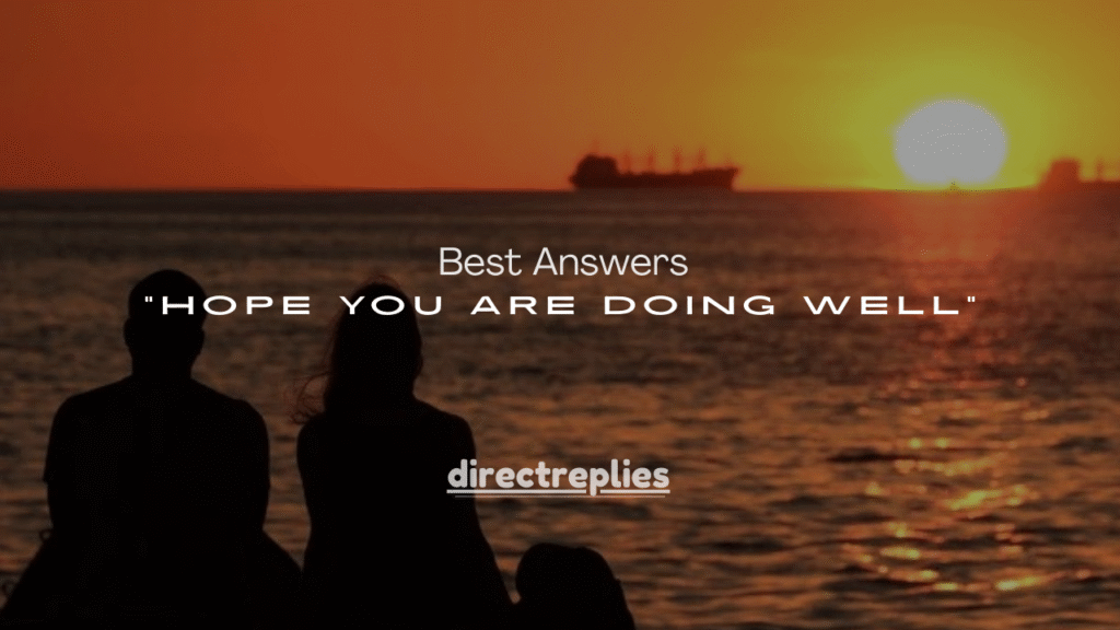 120+ Best Answers to “Hope You Are Doing Well” (Professional, Polite & Casual Replies)