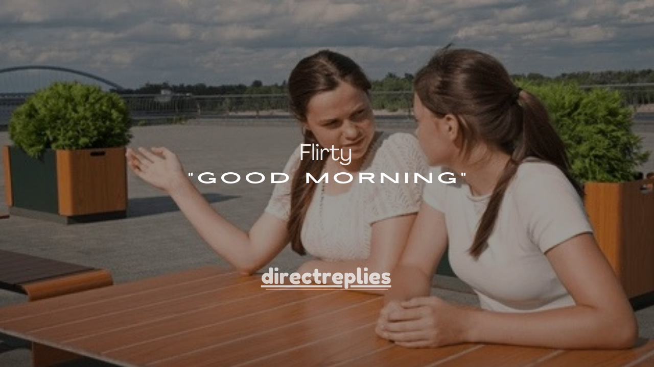 150+ Smart, Cute & Flirty Ways to Reply “Good Morning”