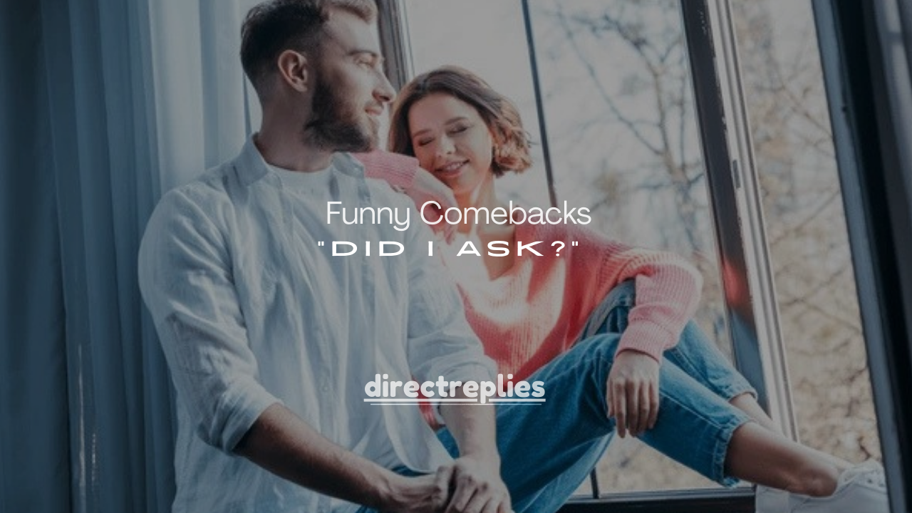 150+ Best Funny Comebacks for “Did I Ask?” 