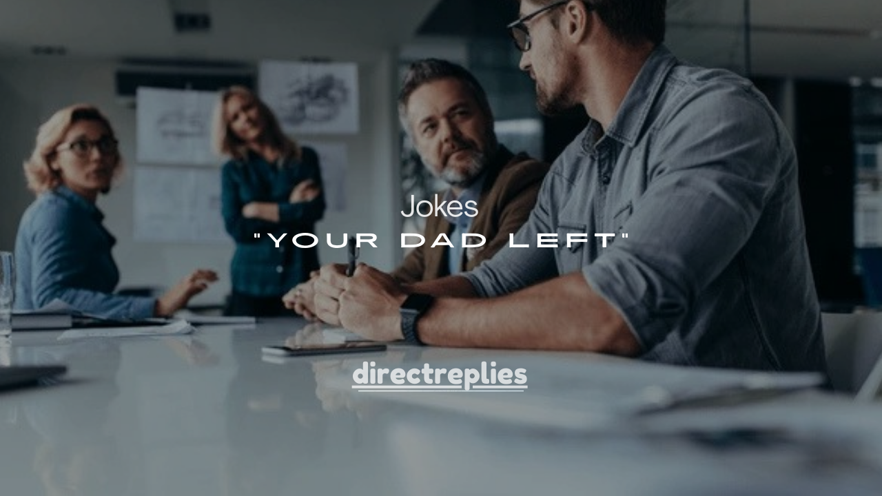 150+ “Your Dad Left” Jokes (Dark Humor, Roasts & Comebacks)