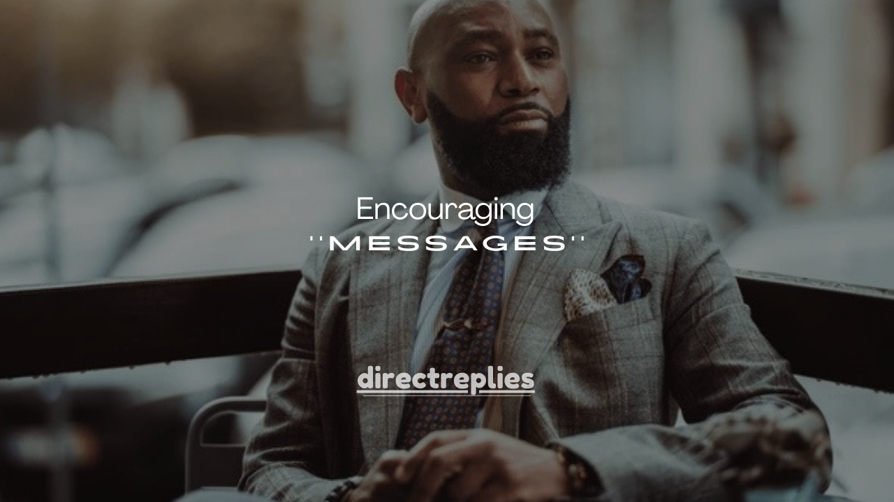 120+ Encouraging Messages for Him to Lift His Spirit Instantly