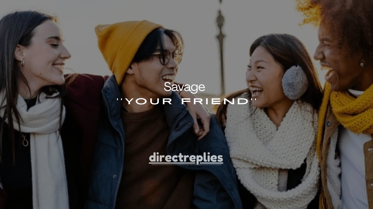 125+ Savage Ways to Roast Your Friend