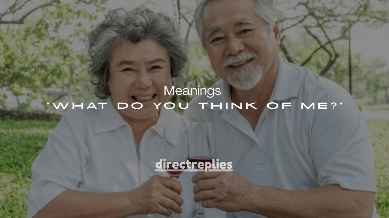 90+Real Meanings of “What Do You Think of Me?”