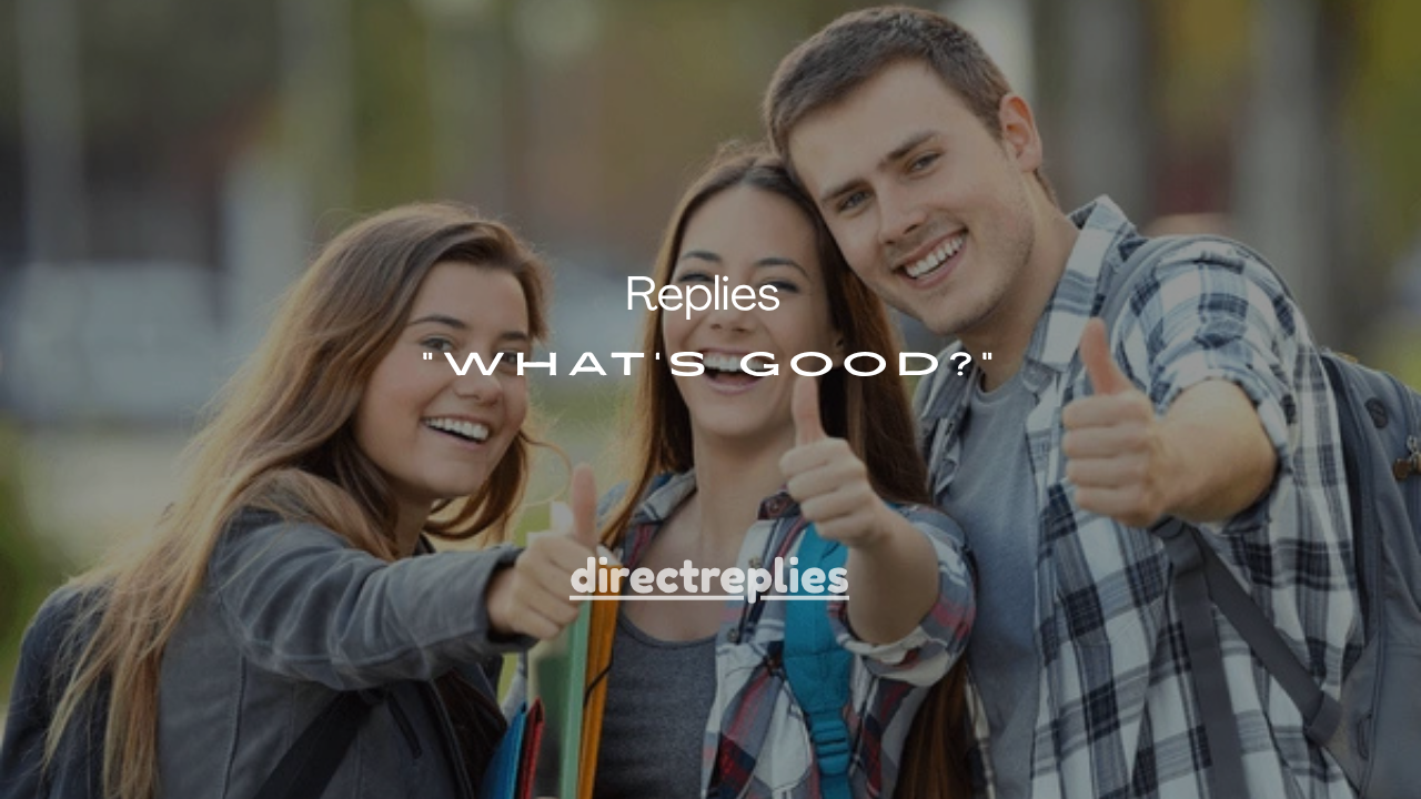 75+ Casual Replies to “What’s Good?”