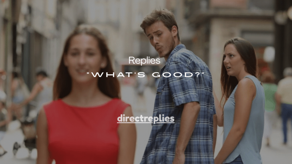 75+ Casual Replies to “What’s Good?”