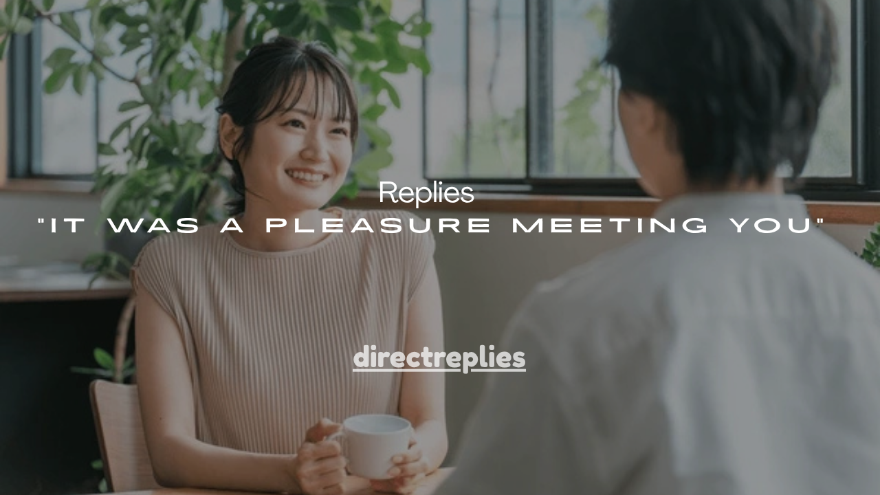 21+Best Replies to “It Was a Pleasure Meeting You”