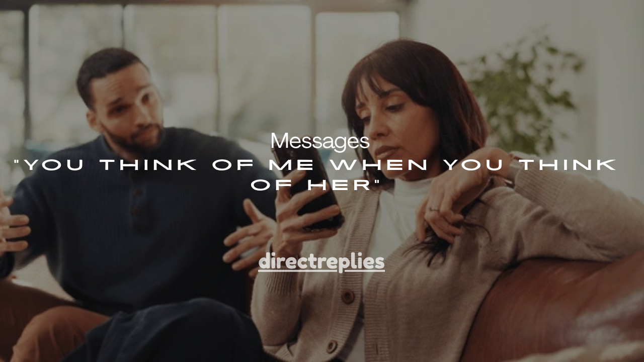 127+ Emotional Messages for “You Think of Me When You Think of Her”