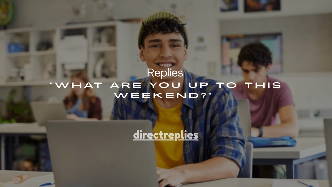 21+Best Replies to “What Are You Up To This Weekend?”