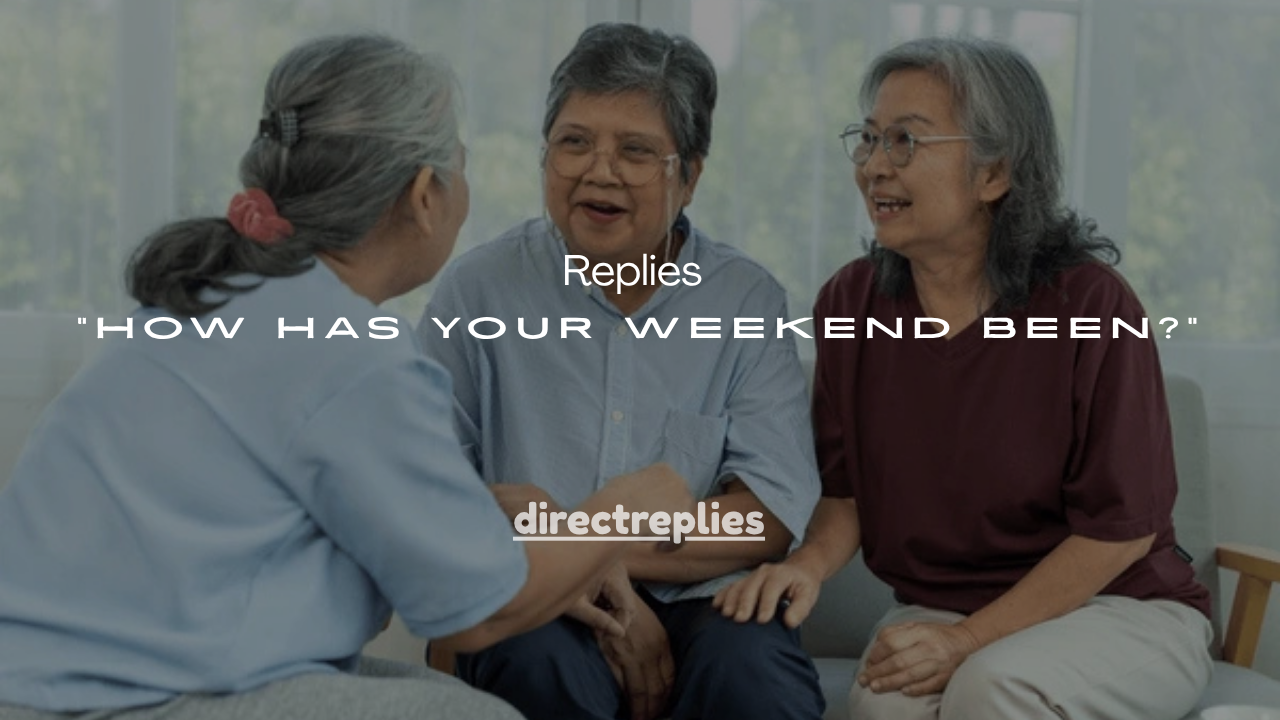 80+ Funny Replies to “How Has Your Weekend Been?”