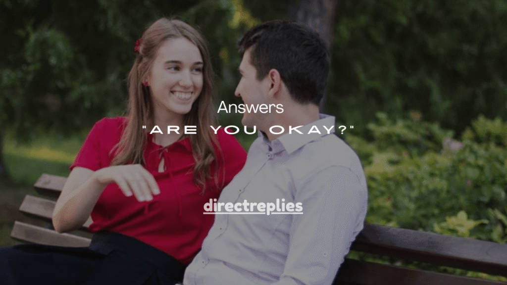 31+ Smart Answers to “Are You Okay?”