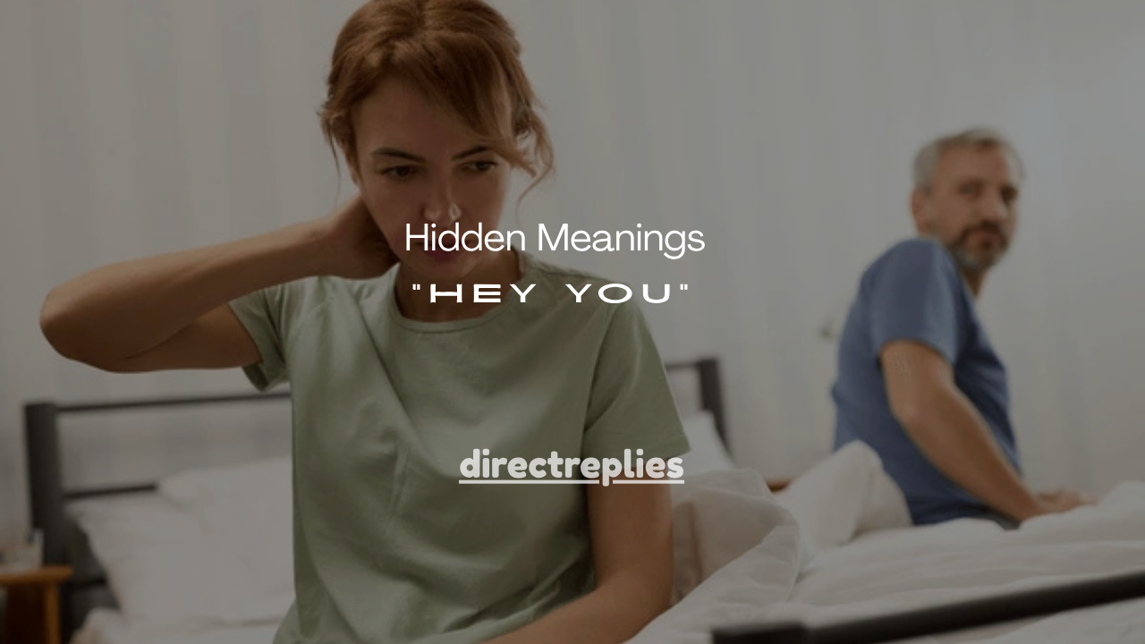 21+Hidden Meanings of “Hey You” From a Woman