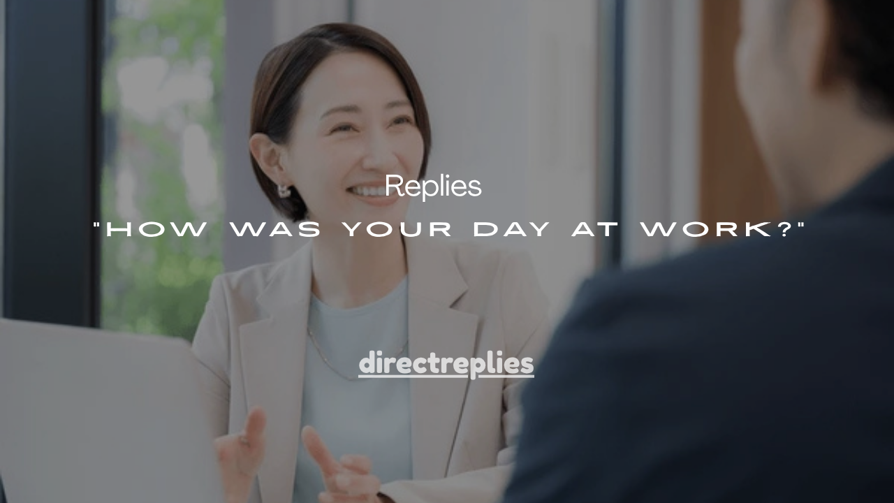 111+ Best Replies to “How Was Your Day at Work?”