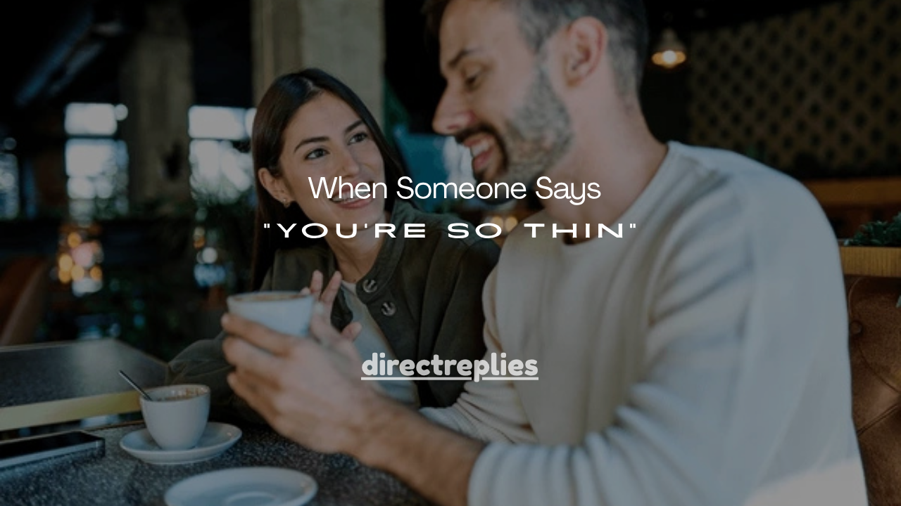 120+ Things to Say When Someone Says “You’re So Thin”
