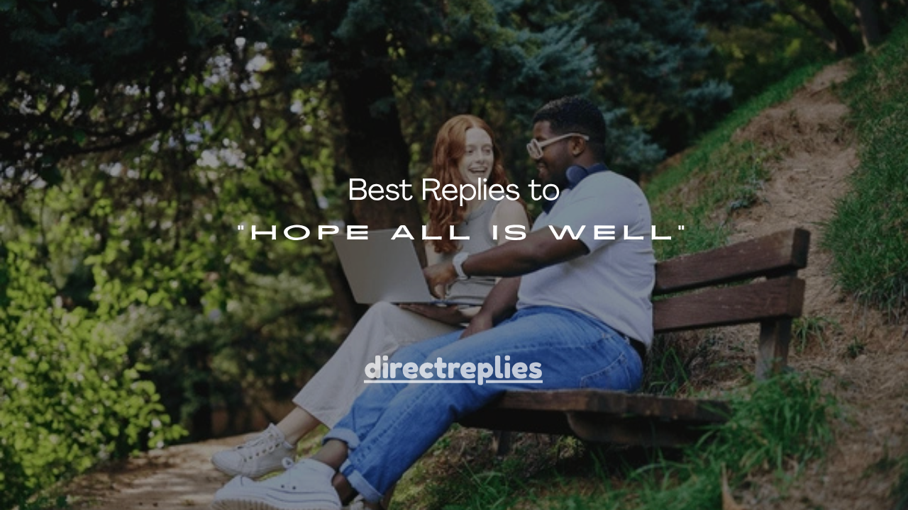 110+ Best Replies to “Hope All Is Well”