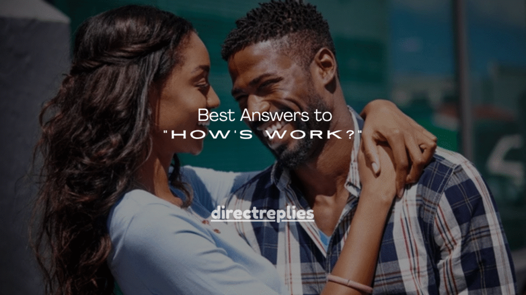 150+ Best Answers to “How’s Work?”