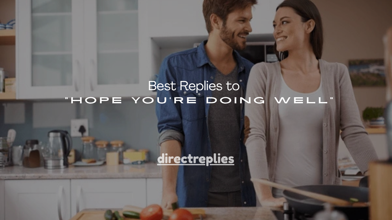 150+ Best Replies to “Hope You’re Doing Well”