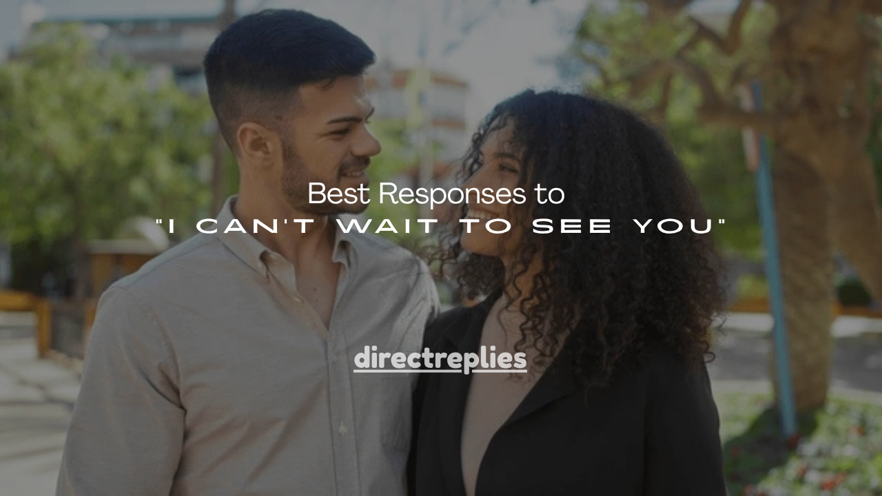 150+ Best Responses to “I Can’t Wait to See You”