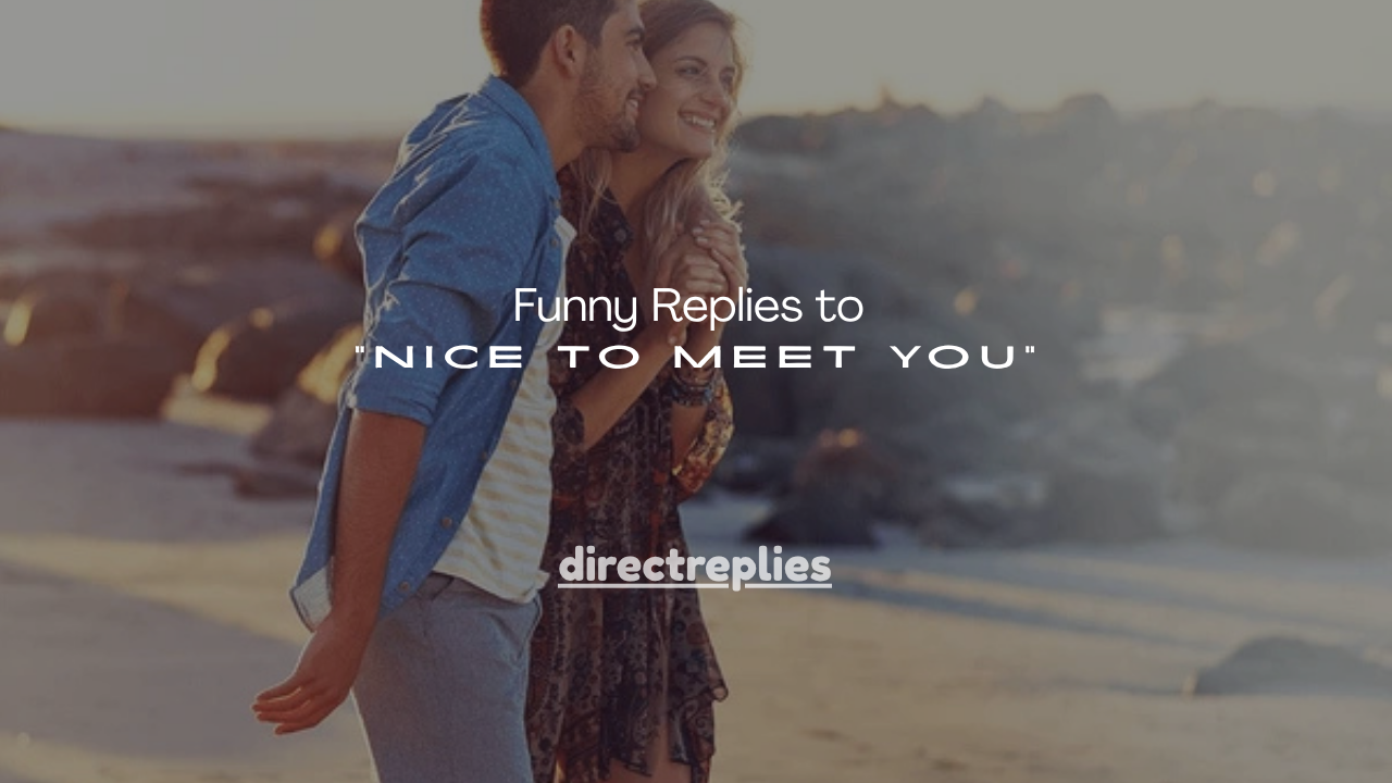 150+ Funny Replies to “Nice to Meet You”