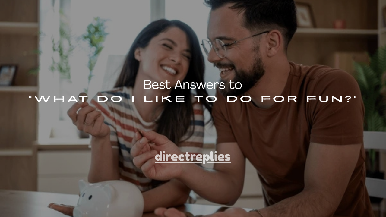 160+ Best Answers to “What Do I Like to Do for Fun?”