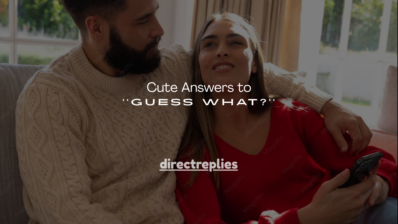 90+ Cute Answers to Guess What?