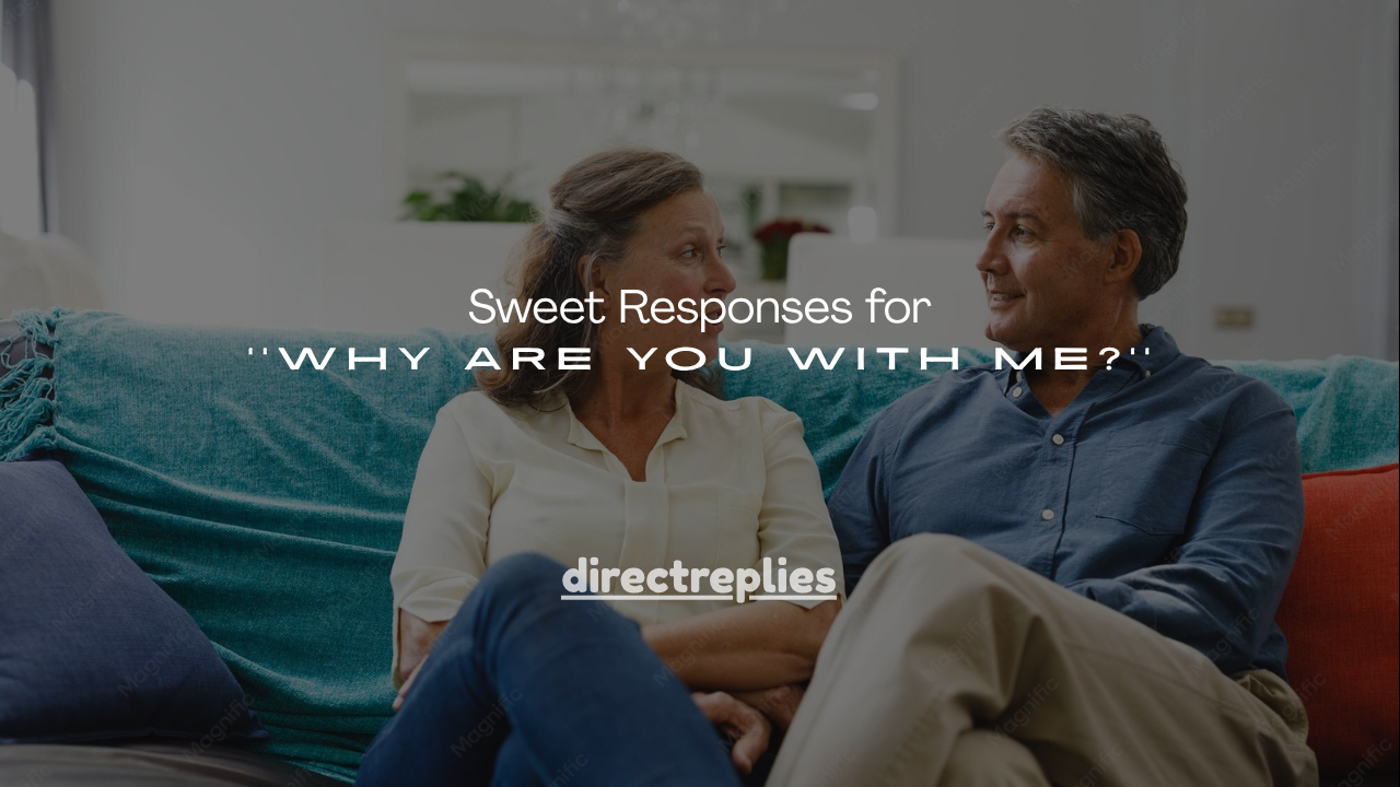 250+ Sweet Responses for ''Why Are You With Me?''