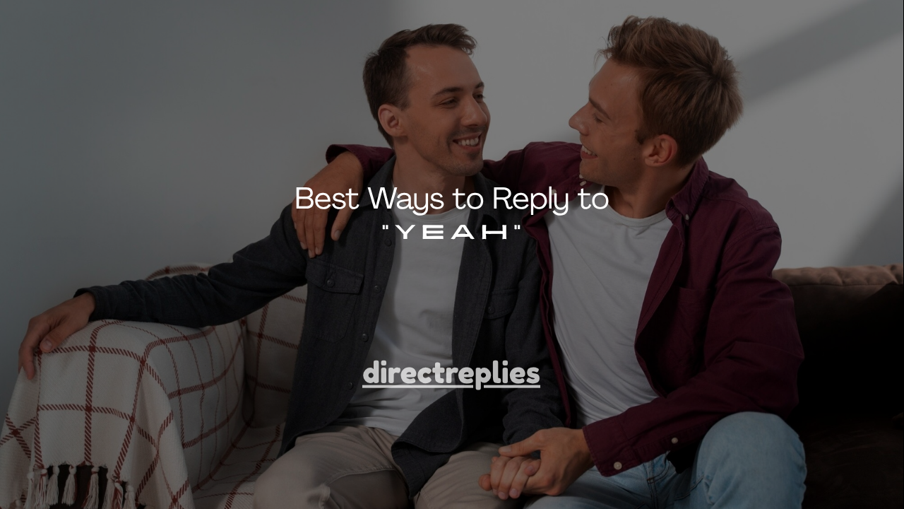 200+ Best Ways to Reply to “Yeah”