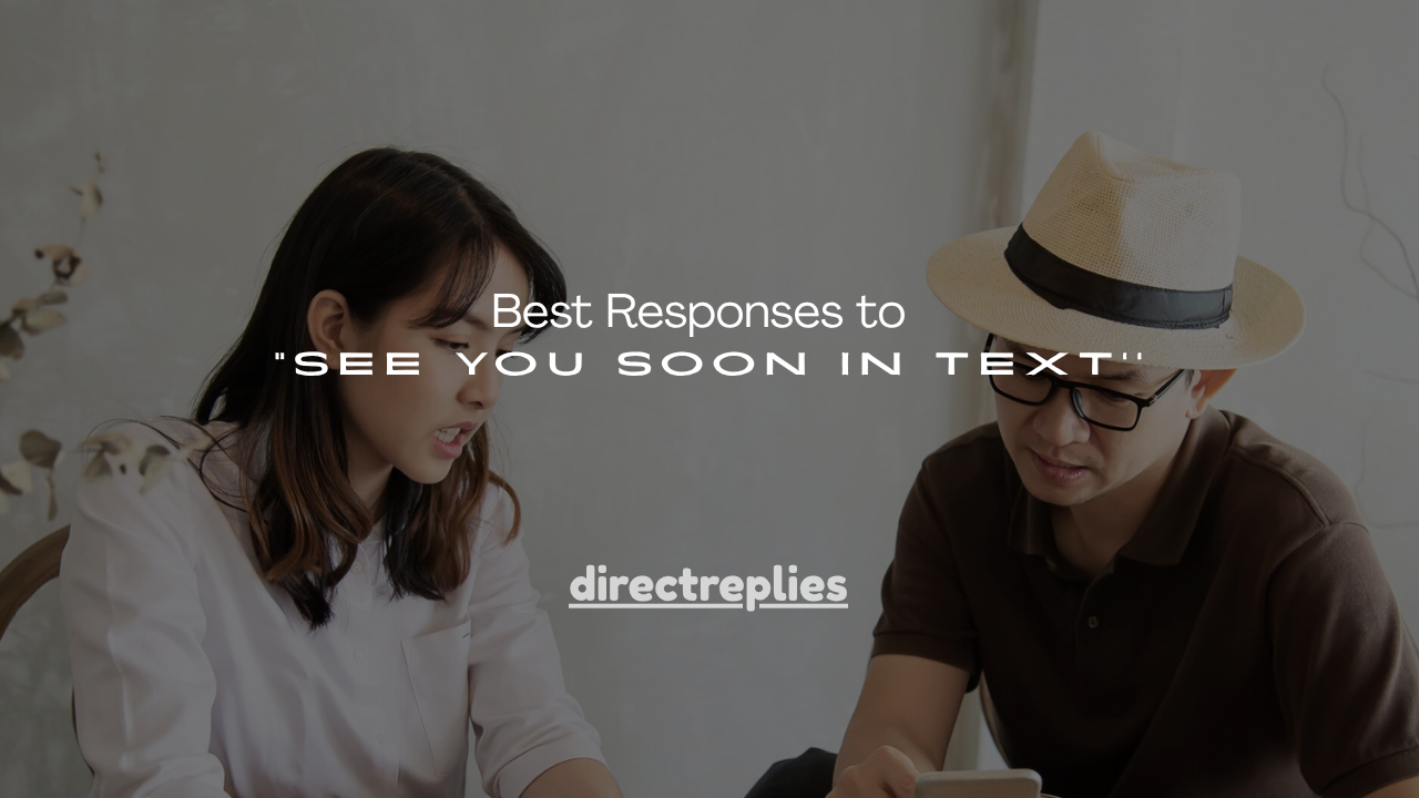 160+ Best Responses to “See You Soon” in Text